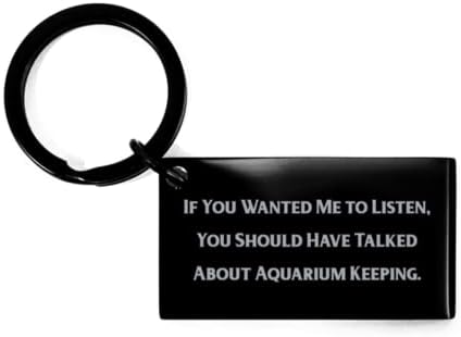 Novi privjesak za ključeve za čuvanje akvarija, ako ste htjeli da slušam, trebali ste razgovarati o akvarijumu, smiješnim poklonima za prijatelje, prazničnim poklonima