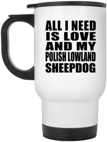 Dizajn Sve što treba je ljubav i moj poljski nizinski ovčar, bijela putna šolja 14oz izolirana od nehrđajućeg