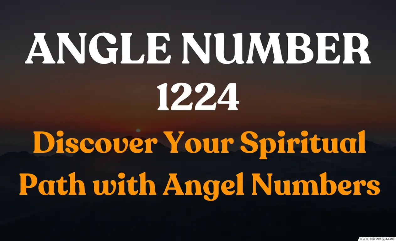 Discover the Spiritual Significance of 1224 Angel Number in Your Life and Relationships