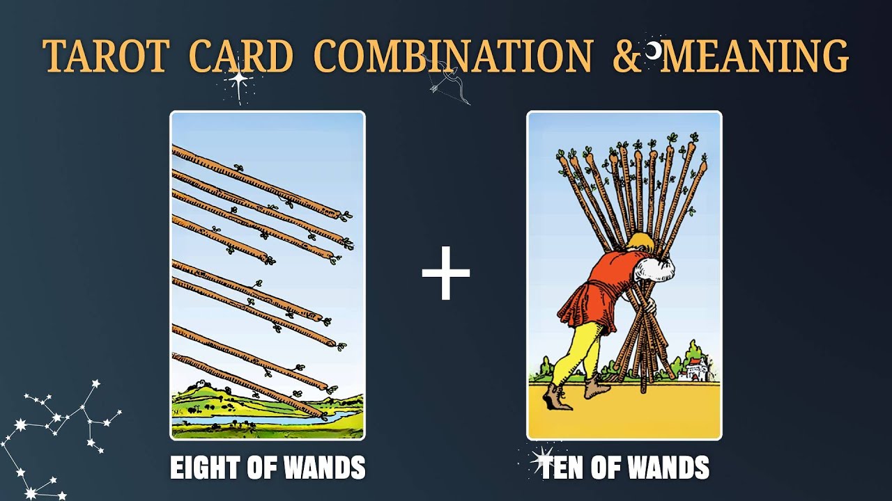 Tarot Combo: Eight of Wands Plus Ten of Wands, What It Means?