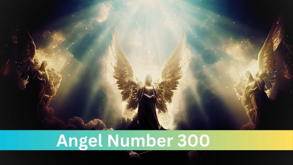 Unlocking the Secrets of 300 Angel Number in Your Life