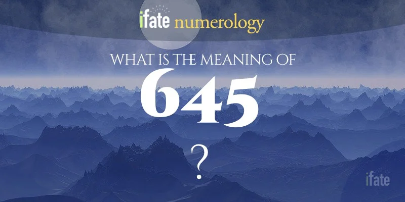 What is 645 meaning? Learn the secret behind this number.
