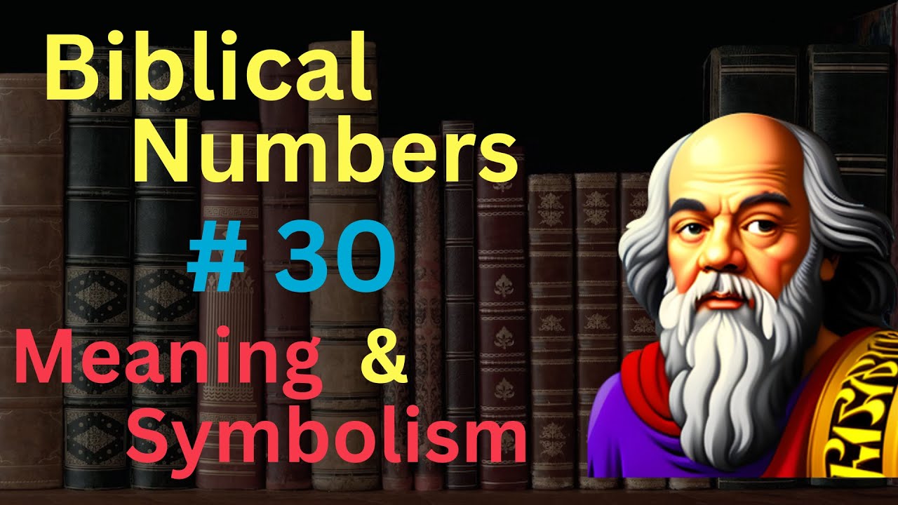 Whats the Number 30 Meaning in the Bible? Lets Find Out!