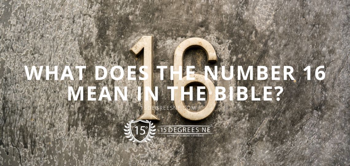 What Does the Number 16 Stand For in the Bible? Learn Its Importance Now!