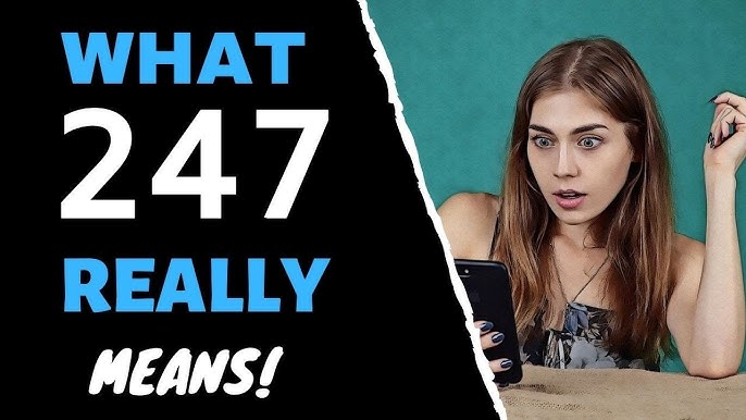 Need to Know What 247 Means? (what is the meaning of 247 Get a Fast answer)
