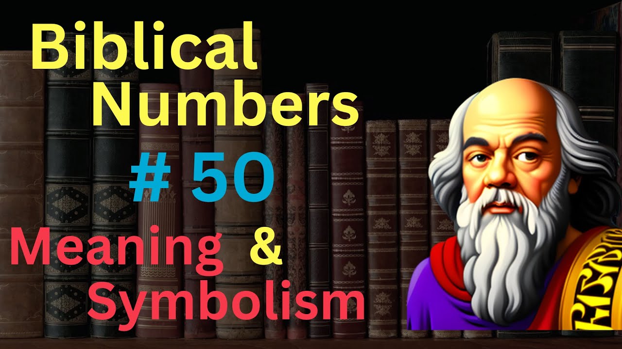 What Does the Number 50 Mean Biblically? A Simple Guide to Understanding Its Importance
