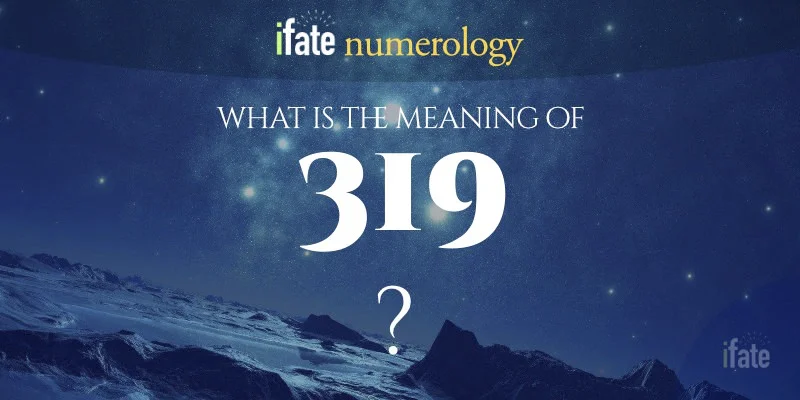 The Real 319 Meaning: Numerology, Love, and Life Path.